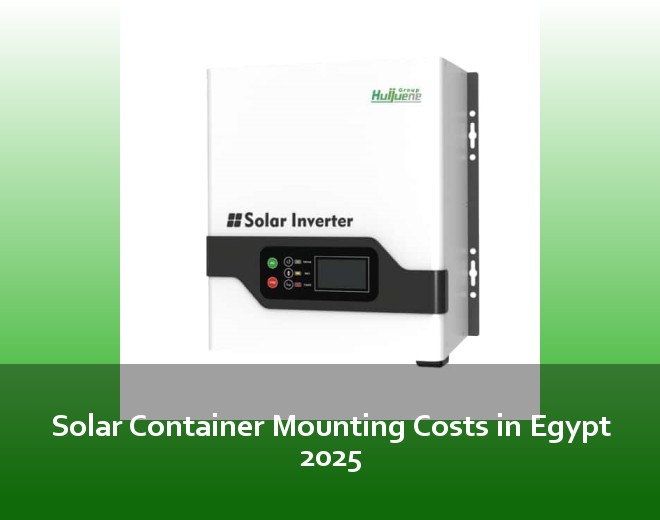 Solar Container Mounting Costs in Egypt 2025